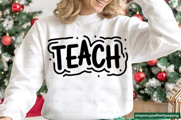 TEACH SVG, PNG, EPS, JPEG: The Ultimate Tshirt Design for Educators
